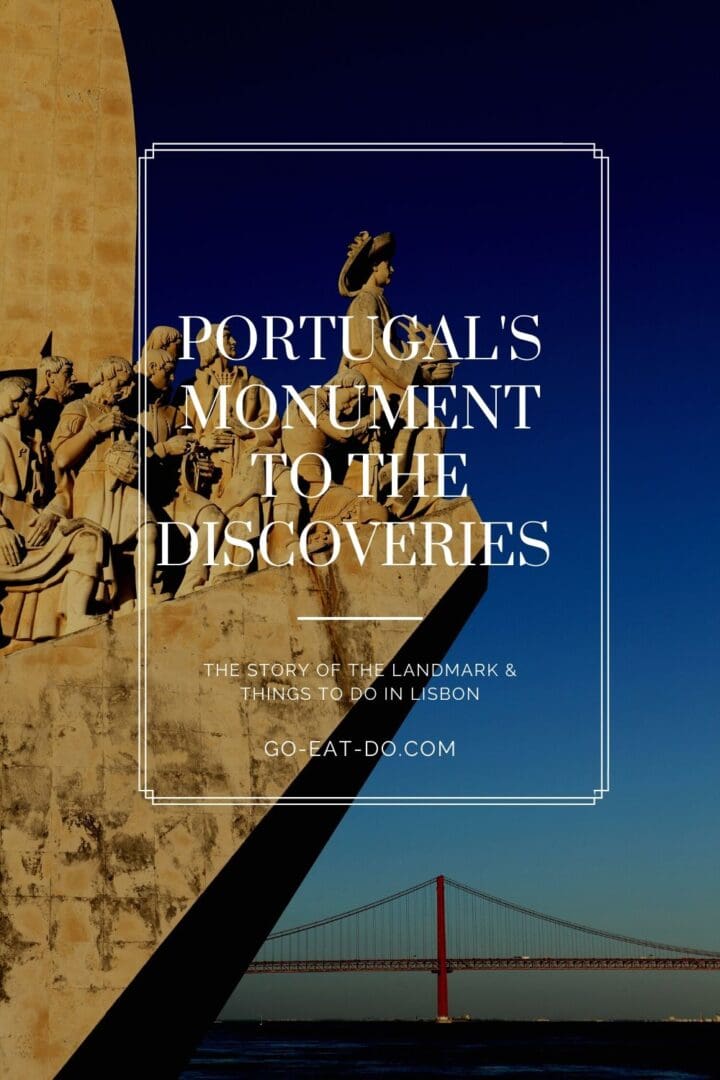 Pinterest pin for Go Eat Do's blog post about the Portugal's Monument to the Discoveries in the Belem district of Lisbon