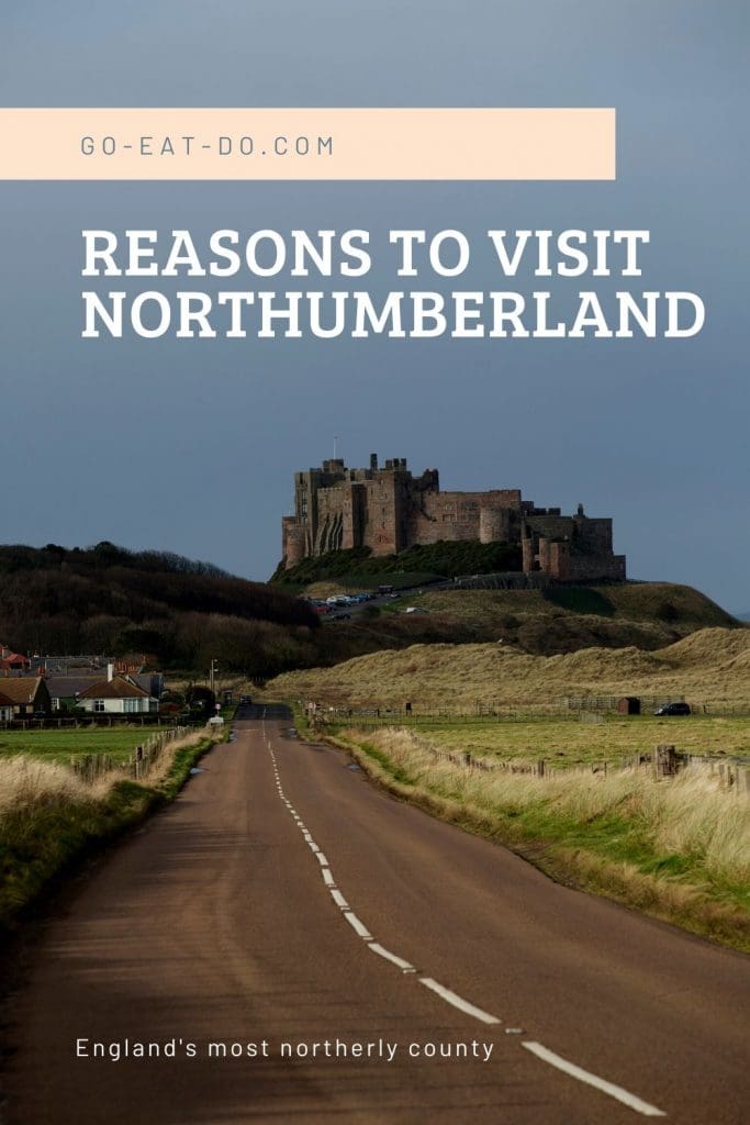 Pinterest pin for Go Eat Do's blog post about reasons to visit Northumberland, England's most northerly county