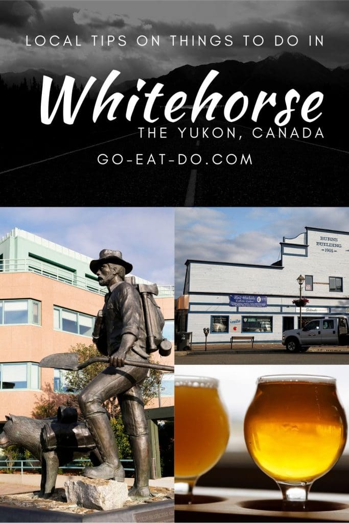 Pinterest pin for the Go Eat Do With a Local blog post with insider tips on things to do and see in and around Whitehorse in the Yukon, Canada