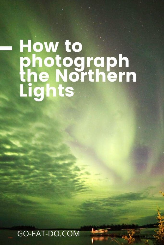 Pinterest pin for the Go Eat Do blog post on how to photograph the northern lights