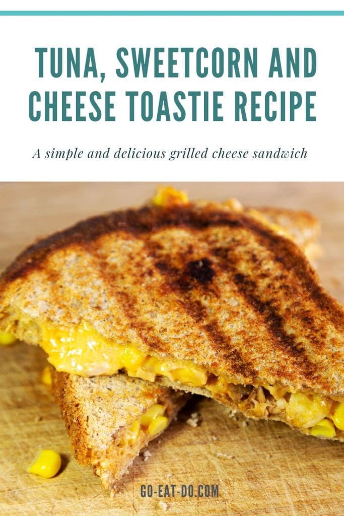 Pinterest pin for Go Eat Do's tuna, sweetcorn and cheese toastie recipe, an easy-to-follow way of preparing a gourmet grilled cheese sandwich