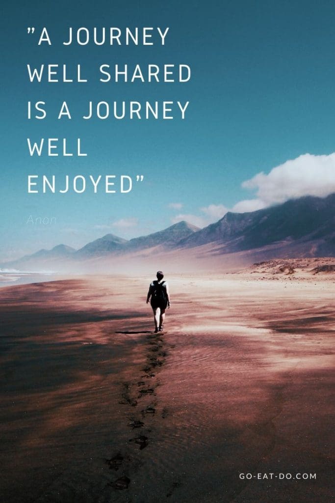 "A journey well shared is a journey well enjoyed." – Anon