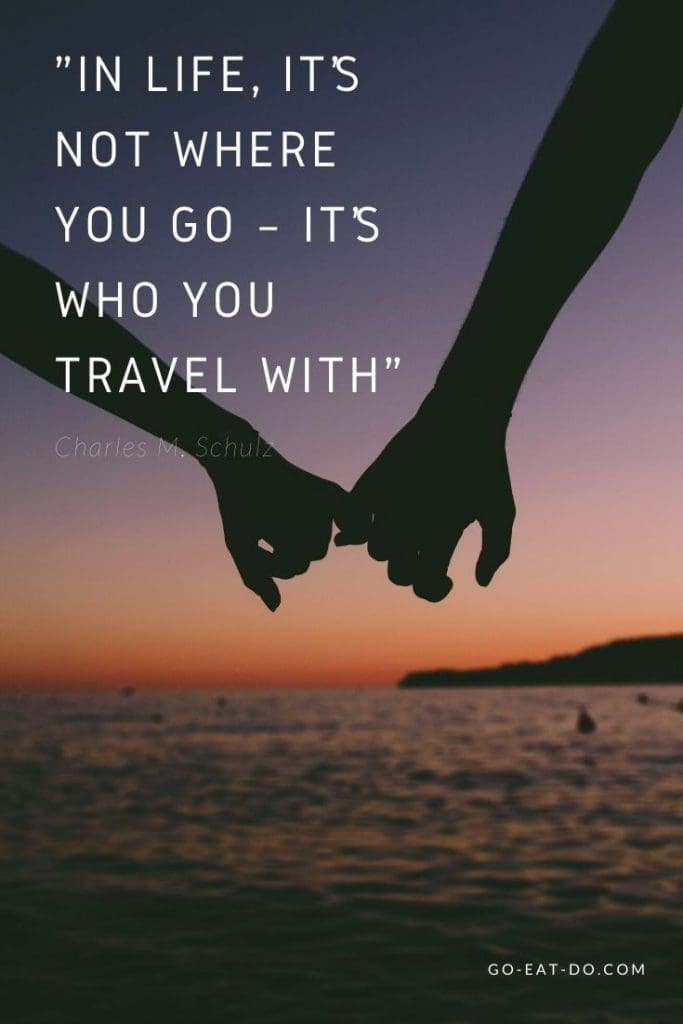 "In life, it’s not where you go – it’s who you travel with." – Charles M. Schulz