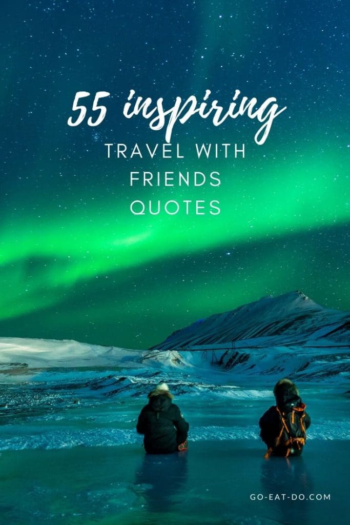 Pinterest pin for Go Eat Do's blog post featuring 55 inspiring travel with friends quotes