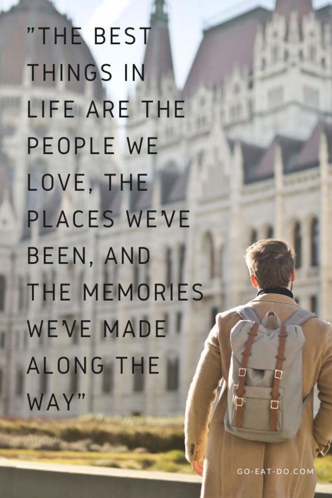 "The best things in life are the people we love, the places we’ve been, and the memories we’ve made along the way." – Anon