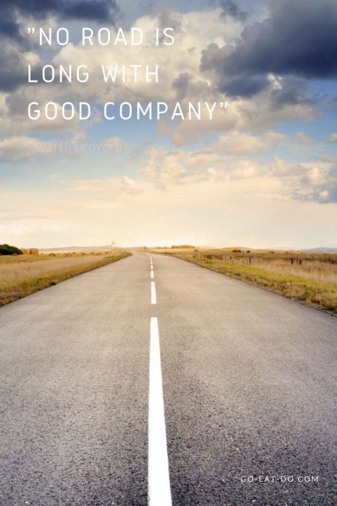 "No road is long with good company" – Turkish proverb