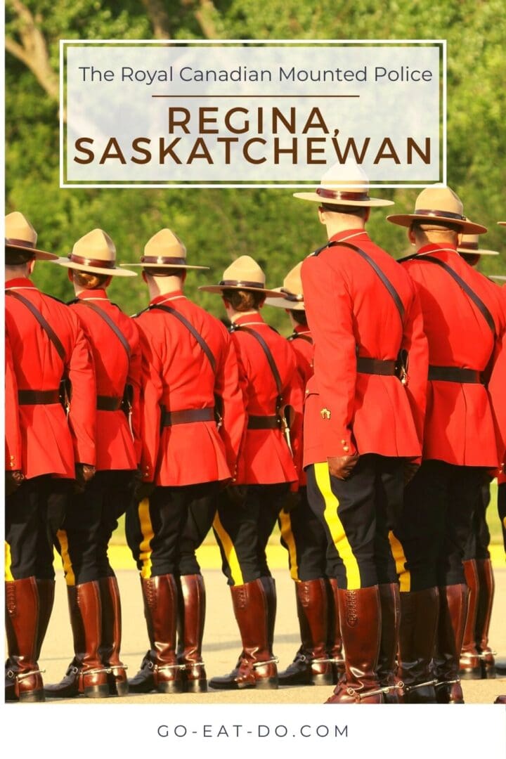 Pinterest pin for Go Eat Do's blog post about the Royal Canadian Mounted Police and visiting the RCMP Heritage Centre in Regina, Saskatchewan.