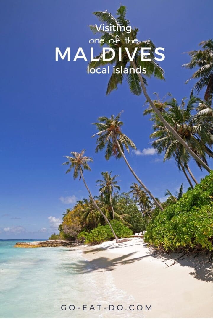 Pinterest pin for Go Eat Do's blog post about visiting one of the Maldives' local islands