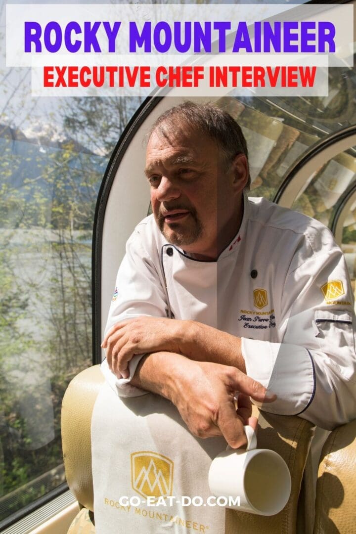Pinterest pin for Go Eat Do's blog post about food on the Rocky Mountaineer featuring an interview with Executive Chef Jean Pierre Guerin