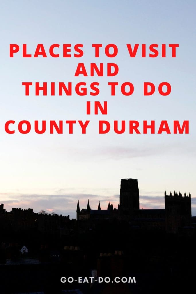 Pinterest pin for Go Eat Do's blog post about places to visit and things to do in County Durham, England.