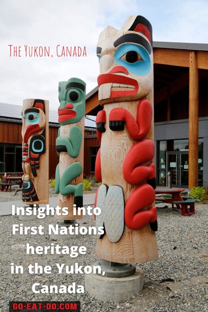 Pinterest pin for Go Eat Do's blog post about places to visit for insights into the heritage of First Nations in Yukon, Canada.