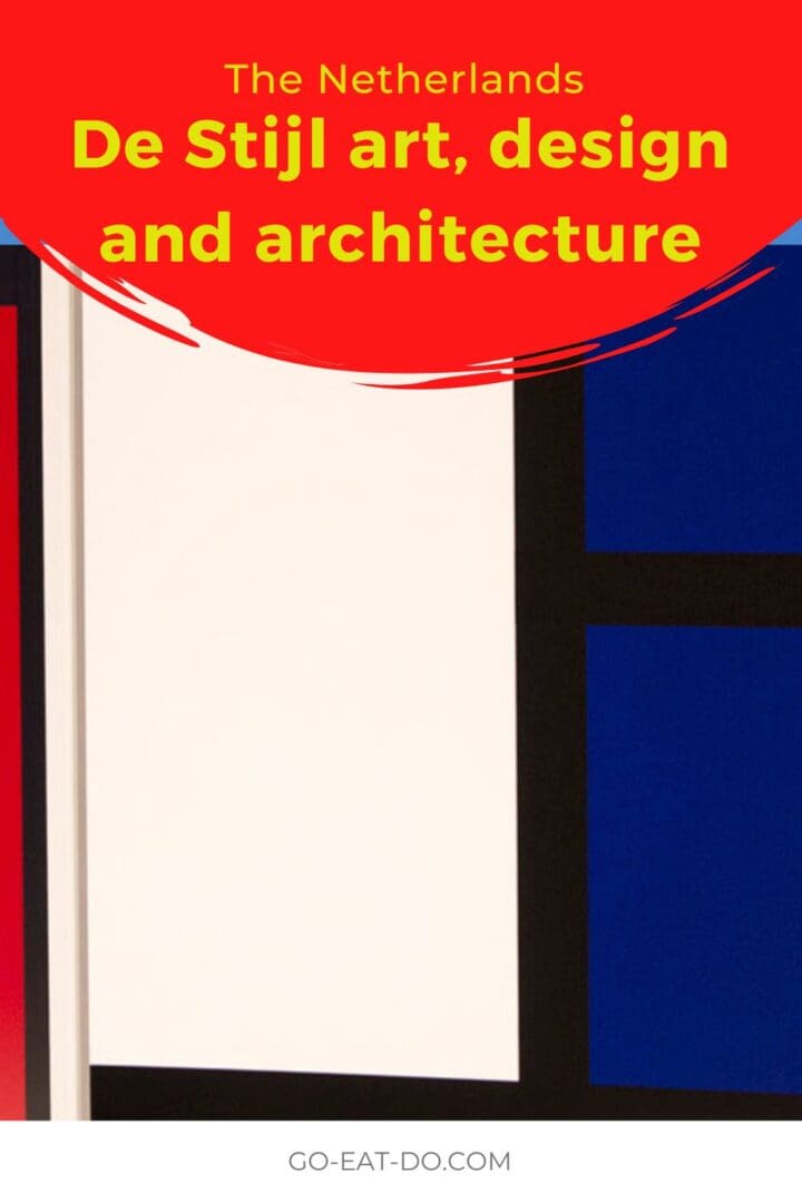 Pinterest pin for Go Eat Do's blog post looking at De Stijl in the Netherlands and places to visit to see examples of De Stijl architecture, art and design.